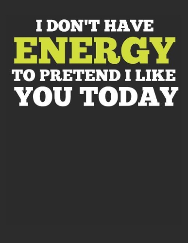 I Don't Have the Energy to Pretend I Like You Today