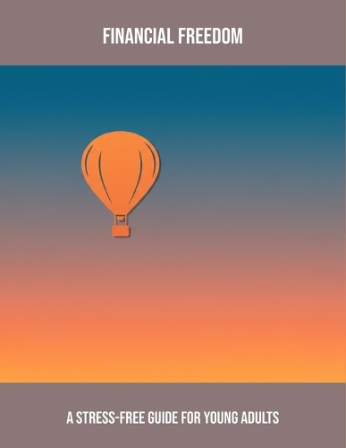 Financial Freedom: A Stress-Free Guide For Young Adults