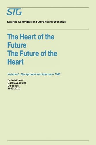 The Heart of the Future/The Future of the Heart Volume 1: Scenario Report 1986 Volume 2: Background and Approach 1986