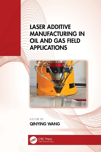 Laser Additive Manufacturing in Oil and Gas Field Applications