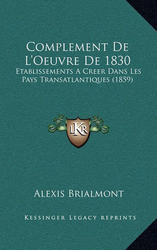 Complement De L'Oeuvre De 1830: Etablissements A Creer Dans Les Pays Transatlantiques (1859)