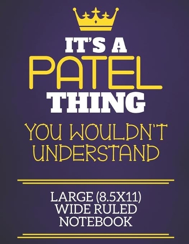 It's A Patel Thing You Wouldn't Understand Large (8.5x11) Wide Ruled Notebook: Show you care with our personalised family member books, a perfect way to show off your surname! Unisex books are ideal for all the family to enjoy.