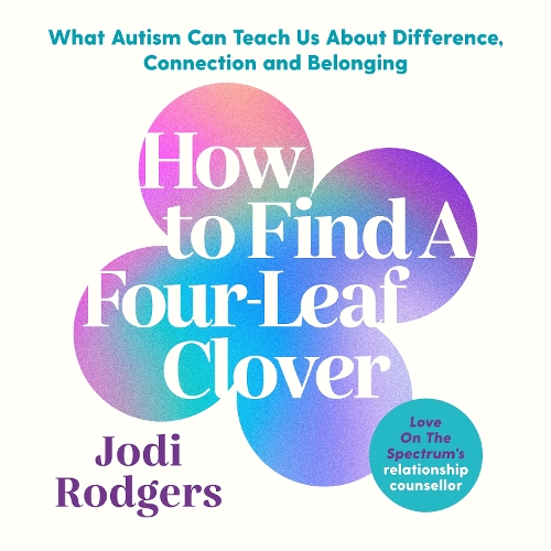 How To Find A Four-Leaf Clover: What Autism Can Teach Us About Difference, Connection and Belonging