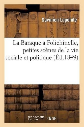 La Baraque À Polichinelle, Petites Scènes de la Vie Sociale Et Politique: (Litterature)