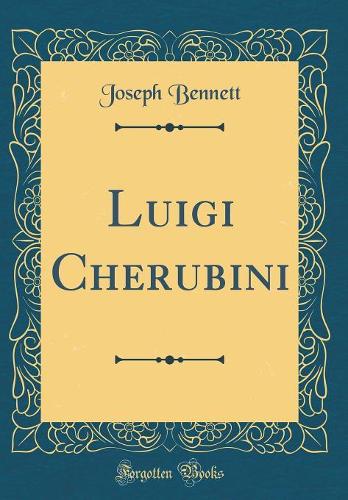 Luigi Cherubini (Classic Reprint)