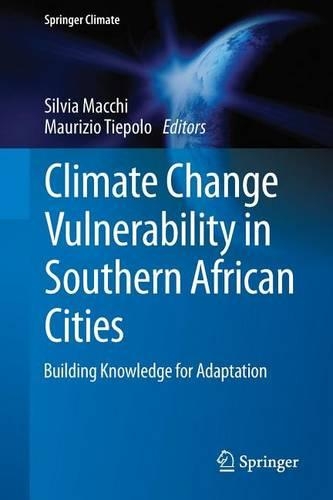 Climate Change Vulnerability in Southern African Cities: Building Knowledge for Adaptation: (Springer Climate)