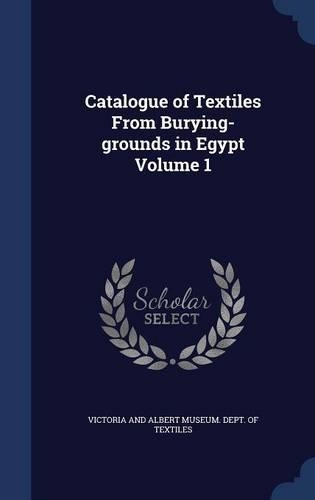 Catalogue of Textiles From Burying-grounds in Egypt Volume 1
