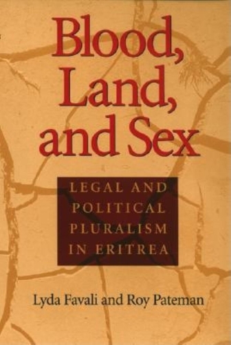 Blood, Land, and Sex: Legal and Political Pluralism in Eritrea