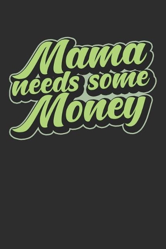 Mama needs some Money
