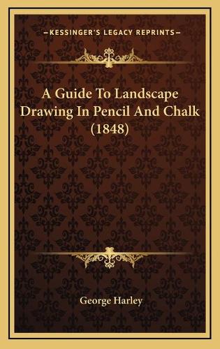 A Guide To Landscape Drawing In Pencil And Chalk (1848)