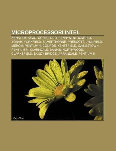 Microprocessori Intel: Nehalem, Xeon, Core 2 Duo, Penryn, Bloomfield, Yonah, Yorkfield, Silverthorne, Prescott, Lynnfield, Merom, Pentium 4