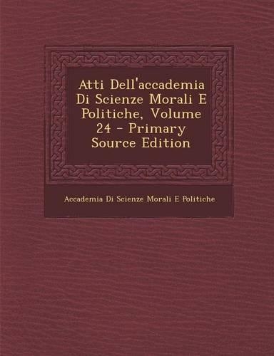 Atti Dell'accademia Di Scienze Morali E Politiche, Volume 24