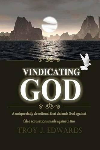Vindicating God: A unique daily devotional that defends God against false accusations made against Him