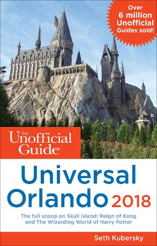 The Unofficial Guide to Universal Orlando 2018: (The Unofficial Guides)