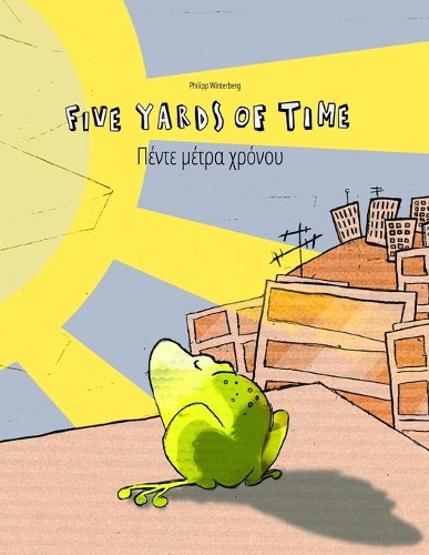 Five Yards of Time/&#928;&#941;&#957;&#964;&#949; &#956;&#941;&#964;&#961;&#945; &#967;&#961;&#972;&#957;&#959;&#965;: Bilingual English-Greek Picture Book (Dual Language/Parallel Text)(Bilingual Picture Book Series: Five Yards of Time Dual Language with English [Uk] as Main Language)