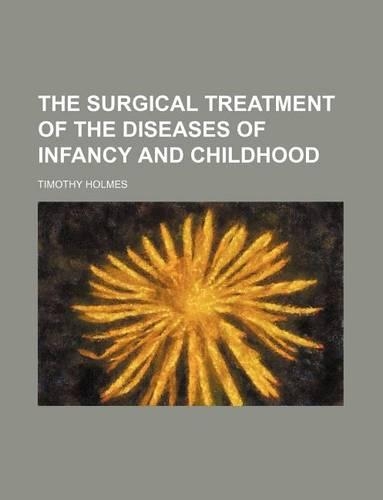 The Surgical Treatment of the Diseases of Infancy and Childhood
