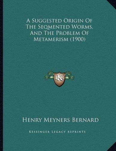 A Suggested Origin Of The Seqmented Worms, And The Problem Of Metamerism (1900)
