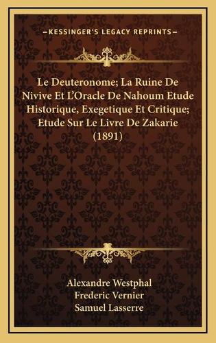 Le Deuteronome; La Ruine De Nivive Et L'Oracle De Nahoum Etude Historique, Exegetique Et Critique; Etude Sur Le Livre De Zakarie (1891)