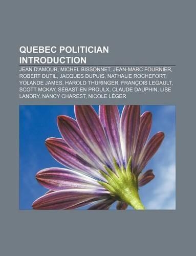 Quebec Politician Introduction: Jean D'Amour, Michel Bissonnet, Jean-Marc Fournier, Robert Dutil, Jacques Dupuis, Nathalie Rochefort