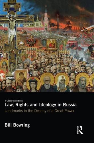 Law, Rights and Ideology in Russia: Landmarks in the Destiny of a Great Power