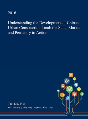 Understanding the Development of China's Urban Construction Land: The State, Market, and Peasantry in Action