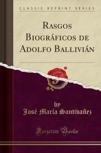 Rasgos Biográficos de Adolfo Ballivián (Classic Reprint)