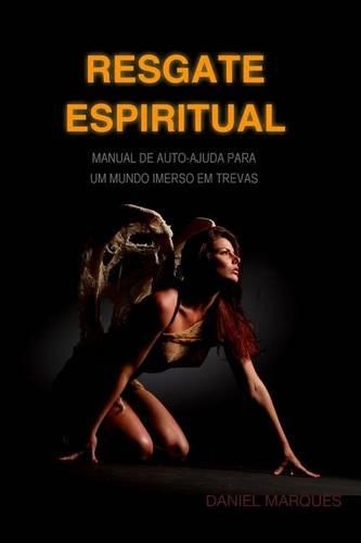 Resgate Espiritual: Manual de autoajuda para um mundo imerso em trevas