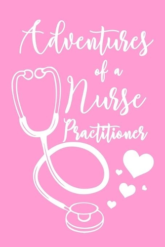 Adventures of a Nurse Practitioner: 6x9" Dot Bullet Notebook/Journal Funny Gift Idea For Registered Nurses, CRNs