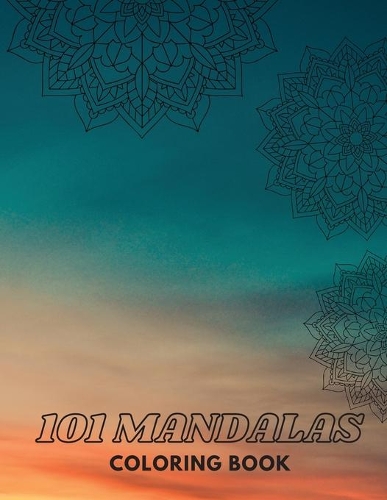 101 MANDALAS Coloring Book: Stress Relieving Mandalas Meditation Coloring Book 101 Mandalas