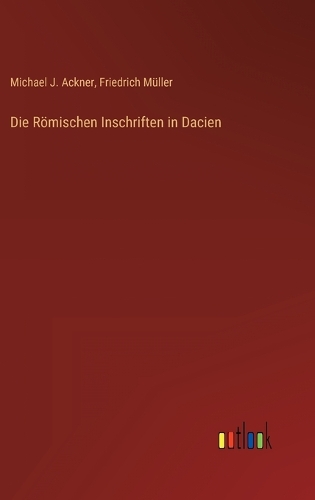 Die Römischen Inschriften in Dacien