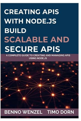 Creating APIs with Node.js Build Scalable and Secure APIs
