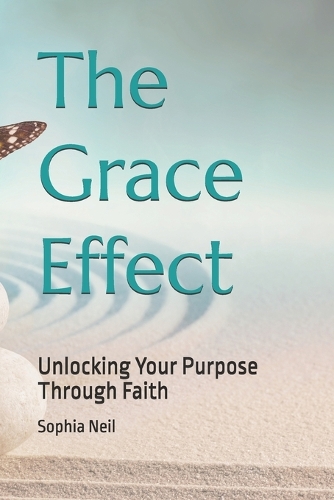 The Grace Effect: Unlocking Your Purpose Through Faith