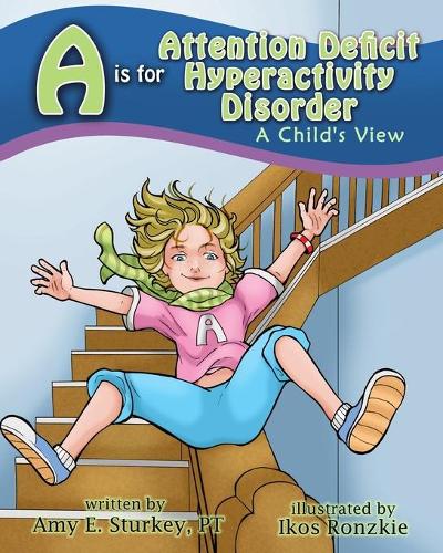 A is for Attention Deficit Hyperactivity Disorder: A Child's View(Abc's of Childhood Challenges)