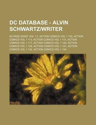 DC Database - Alvin Schwartz-Writer: 80-Page Giant Vol 1 2, Action Comics Vol 1 100, Action Comics Vol 1 113, Action Comics Vol 1 115, Action Comics V