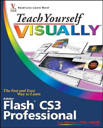 Teach Yourself Visually Flash Cs3 Professional: (Visual Read Less-Learn More)