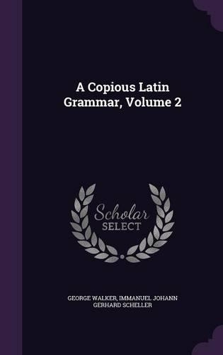 A Copious Latin Grammar, Volume 2