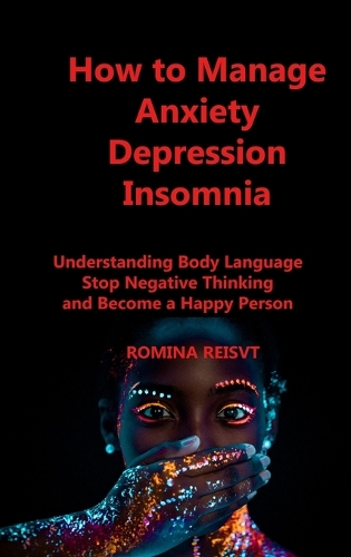 How to Manage Anxiety Depression Insomnia: Understanding Body Language Stop Negative Thinking and Become a Happy Person
