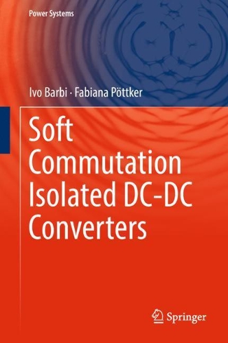 Soft Commutation Isolated DC-DC Converters: (Power Systems)