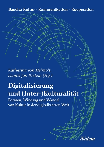 Digitalisierung und (Inter-)Kulturalität: Formen, Wirkung und Wandel von Kultur in der digitalisierten Welt(22 Kultur - Kommunikation - Kooperation)