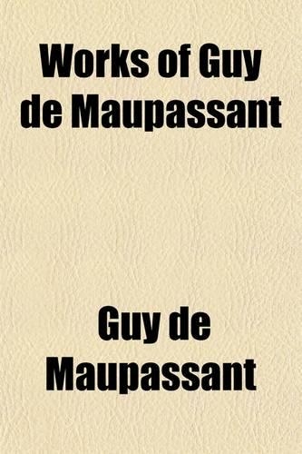 Works of Guy de Maupassant (Volume 7); With a Critical Pref