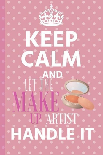 Let The Make Up Artist Handle It: Make Up Artist Notebook & Beauty Quote Journal - Diary For Write In (110 Lined Pages, 6 x 9 in)