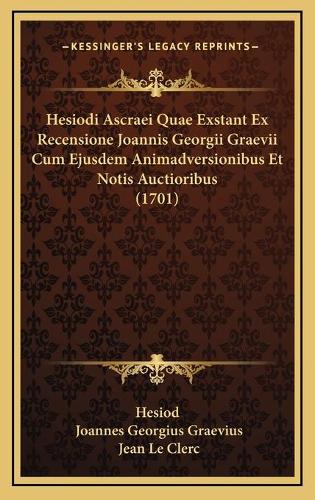 Hesiodi Ascraei Quae Exstant Ex Recensione Joannis Georgii Graevii Cum Ejusdem Animadversionibus Et Notis Auctioribus (1701)
