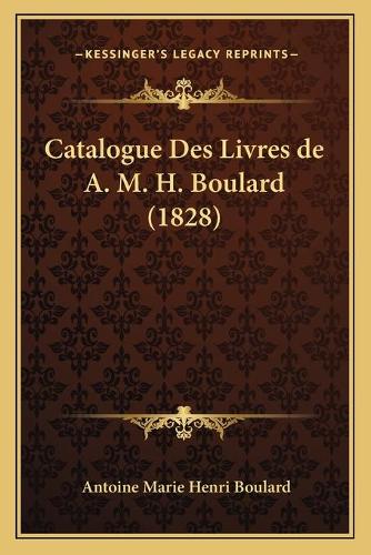 Catalogue Des Livres de A. M. H. Boulard (1828)