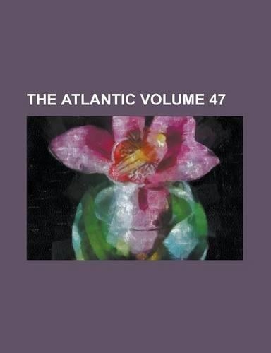 The Atlantic Volume 47