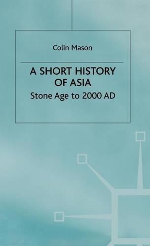 Short History of Asia, A: Stone Age to 2000ad