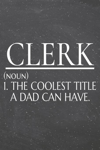 Clerk (noun) 1. The Coolest Title A Dad Can Have.: Clerk Dot Grid Notebook, Planner or Journal - Size 6 x 9 - 110 Dotted Pages - Office Equipment, Supplies - Funny Clerk Gift Idea for Christmas or Bi
