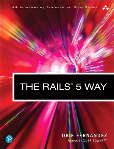 The Rails 5 Way: (Addison-Wesley Professional Ruby Series)