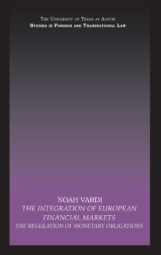 The Integration of European Financial Markets: The Regulation of Monetary Obligations(UT Austin Studies in Foreign and Transnational Law)