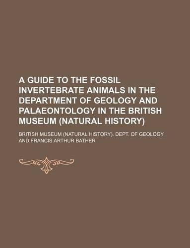 A Guide to the Fossil Invertebrate Animals in the Department of Geology and Palaeontology in the British Museum (Natural History)