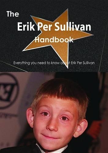 The Erik Per Sullivan Handbook - Everything You Need to Know about Erik Per Sullivan